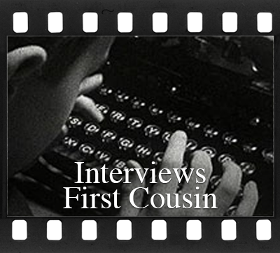 Interviews First Cousin