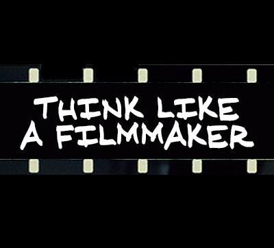 Think Like a Filmmaker